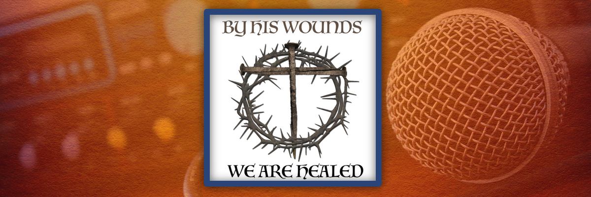 by his wounds we were healed