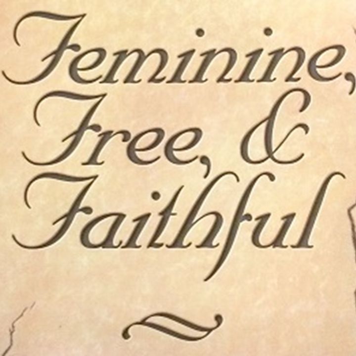 Feminine, Free, & Faithful